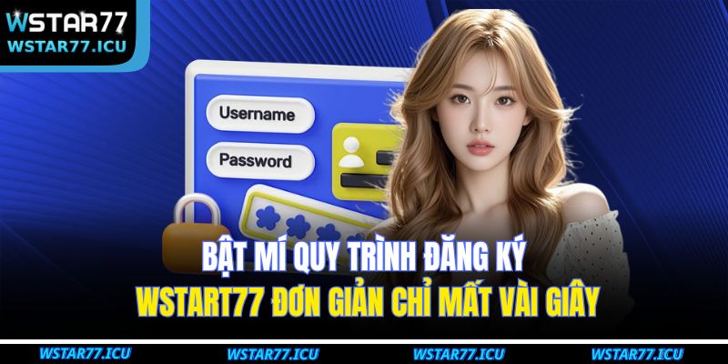 Bật Mí Quy Trình Đăng Ký WSTART77 Đơn Giản Chỉ Mất Vài Giây 1 Đăng Ký WSTART77