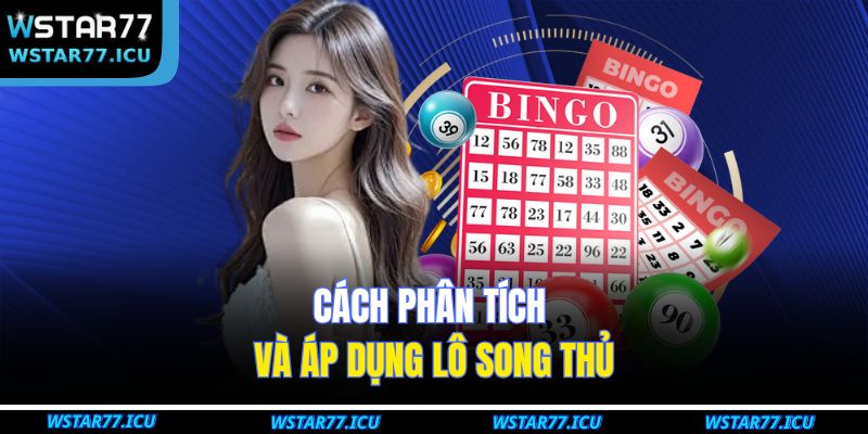 Lô Đề Song Thủ Là Gì Và Cách Dự Đoán Chuẩn Xác Tại WSTART77 3 Cách phân tích và áp dụng lô song thủ