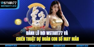 Đánh Lô Rơi WSTART77 Và Chiến Thuật Dự Đoán Con Số May Mắn 1 Đánh Lô Rơi WSTART77