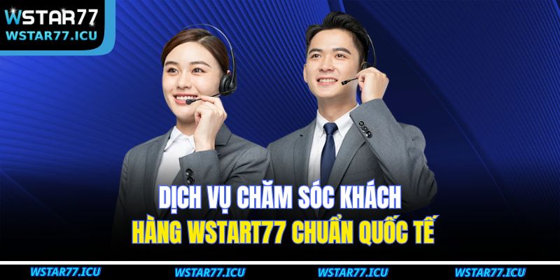 Trang chủ 26 Dịch vụ chăm sóc khách hàng WSTART77 chuẩn quốc tế