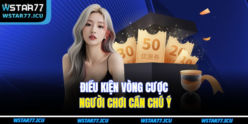 Khuyến Mãi WSTART77 – Tổng Hợp Ưu Đãi Hấp Dẫn Nhất Năm 2025 4 Điều kiện vòng cược người chơi cần chú ý