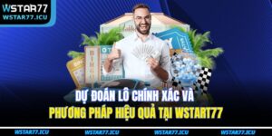 Dự Đoán Lô Chính Xác Và Phương Pháp Hiệu Quả Tại WSTART77 7 Dự Đoán Lô