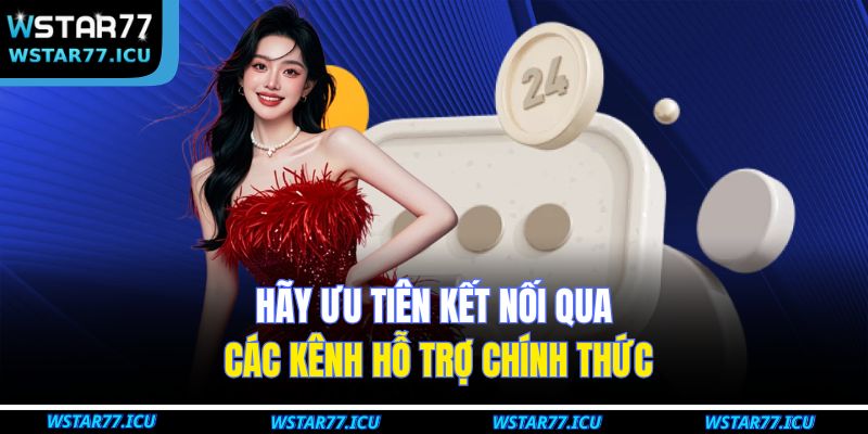 Phương Thức Liên Hệ WSTART77 3 Hãy ưu tiên kết nối qua các kênh hỗ trợ chính thức