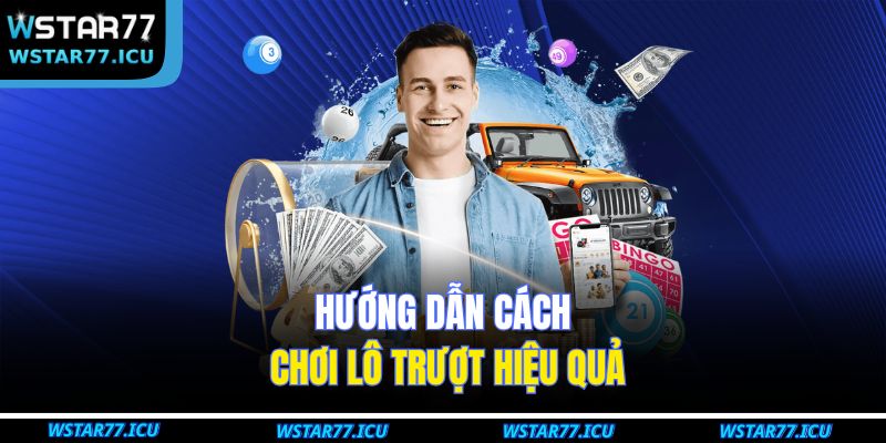 Lô Trượt WSTART77: Chiến Lược Cá Cược Tăng Cơ Hội Thắng 3 Hướng dẫn cách chơi lô trượt hiệu quả