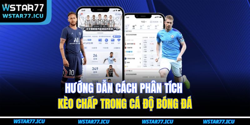 Kèo Chấp Nửa Trái - Cách Phân Tích Bóng Đá Tại WSTART77 3 Hướng dẫn cách phân tích kèo chấp trong cá độ bóng đá