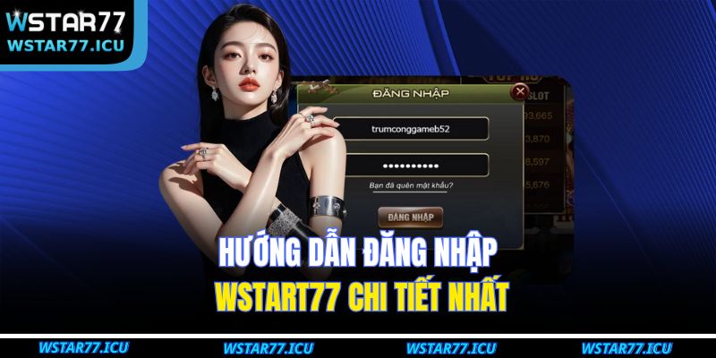 Hướng Dẫn Đăng Nhập WSTART77 Trên Máy Tính Và Điện Thoại 2 Hướng dẫn đăng nhập wstart77 chi tiết nhất