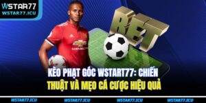 Kèo Phạt Góc WSTART77: Chiến Thuật Và Mẹo Cá Cược Hiệu Quả 15 Kèo Phạt Góc WSTART77
