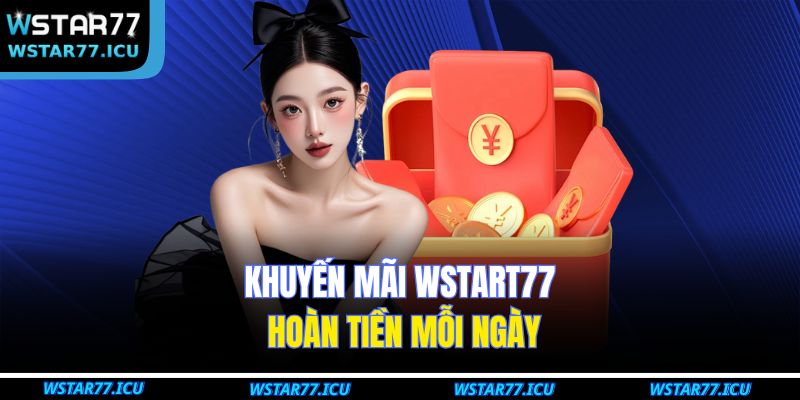 Khuyến Mãi WSTART77 – Tổng Hợp Ưu Đãi Hấp Dẫn Nhất Năm 2025 2 Khuyến mãi WSTART77 hoàn tiền mỗi ngày