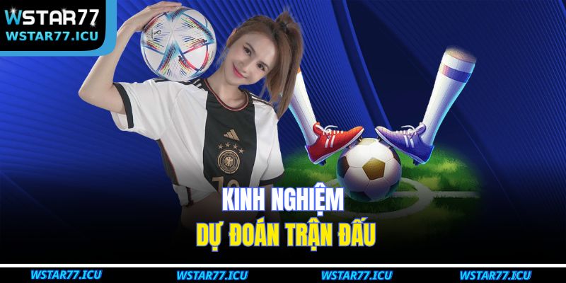 Kinh nghiệm dự đoán trận đấu