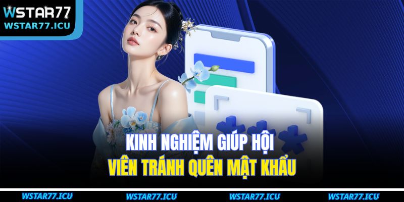 Quên Mật Khẩu – Cách Khôi Phục Nhanh Tài Khoản Tại WSTART77 4 Kinh nghiệm giúp hội viên tránh quên mật khẩu