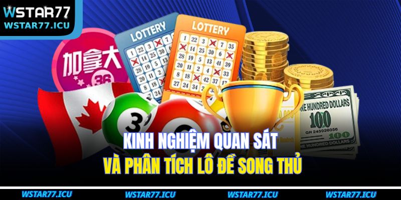 Lô Đề Song Thủ Là Gì Và Cách Dự Đoán Chuẩn Xác Tại WSTART77 4 Kinh nghiệm quan sát và phân tích lô đề song thủ