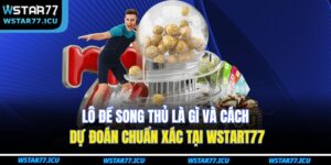 Lô Đề Song Thủ Là Gì Và Cách Dự Đoán Chuẩn Xác Tại WSTART77 8 Lô Đề Song Thủ