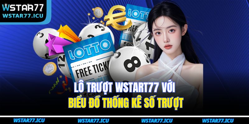 Lô Trượt WSTART77: Chiến Lược Cá Cược Tăng Cơ Hội Thắng 2 Lô trượt WSTART77 với biểu đồ thống kê số trượt