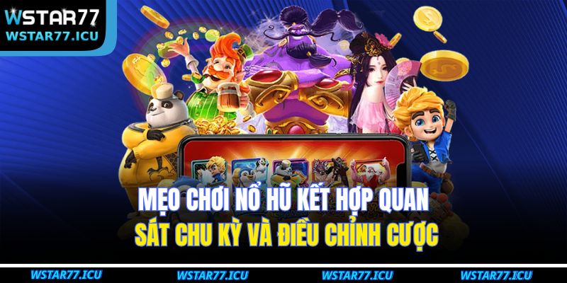 Nổ Hũ Habanero Chi Tiết Luật Chơi Và Ưu Đãi Tại WSTART77 3 Mẹo chơi nổ hũ kết hợp quan sát chu kỳ và điều chỉnh cược