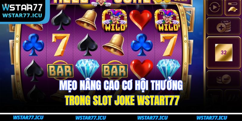 Slot Joke WSTART77: Trải Nghiệm Cá Cược Thú Vị Dễ Thắng 4 Mẹo nâng cao cơ hội thưởng trong Slot Joke WSTART77