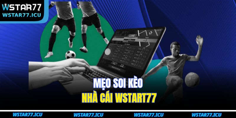 Mẹo soi kèo nhà cái WSTART77