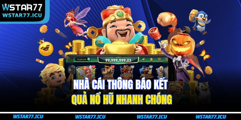 Nổ Hũ Thần Tài: Khám Phá Cơ Hội Thắng Lớn Tại WSTART77 3 Nhà cái thông báo kết quả nổ hũ nhanh chóng