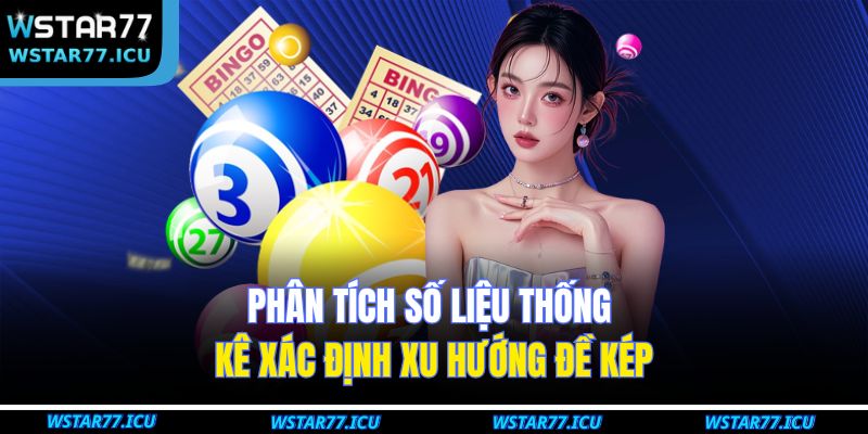 Đề Kép Là Gì Và Cách Dự Đoán Kết Quả Chính Xác Tại WSTART77 3 Phân tích số liệu thống kê xác định xu hướng đề kép