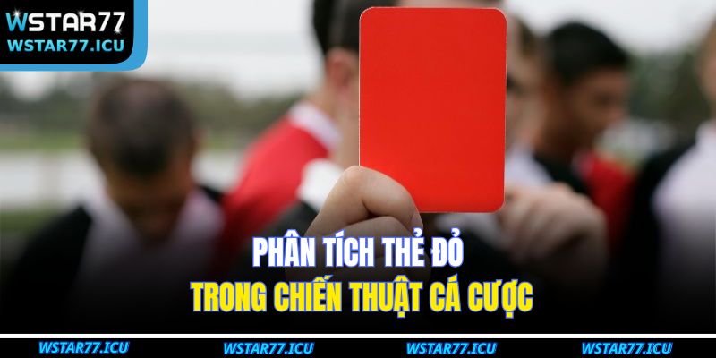Thẻ Đỏ Là Gì Và Ảnh Hưởng Đến Kết Quả Cá Cược Bóng Đá 3 Phân tích thẻ đỏ trong chiến thuật cá cược