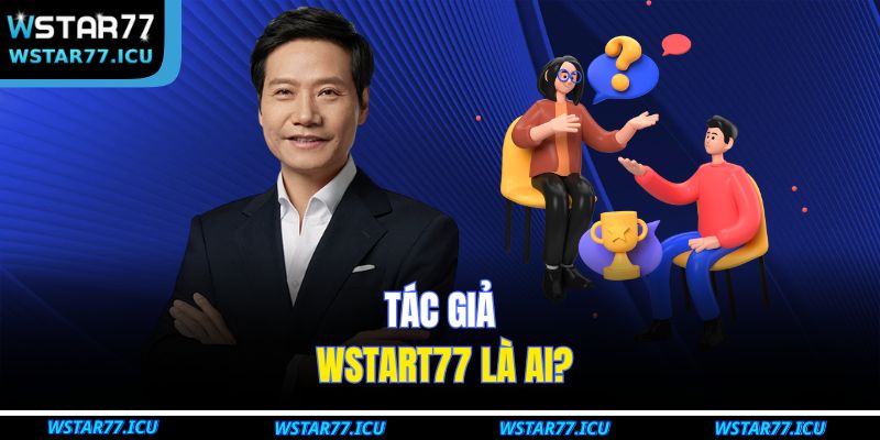 Tác Giả WSTART77 1 Tác giả WSTART77 là ai?