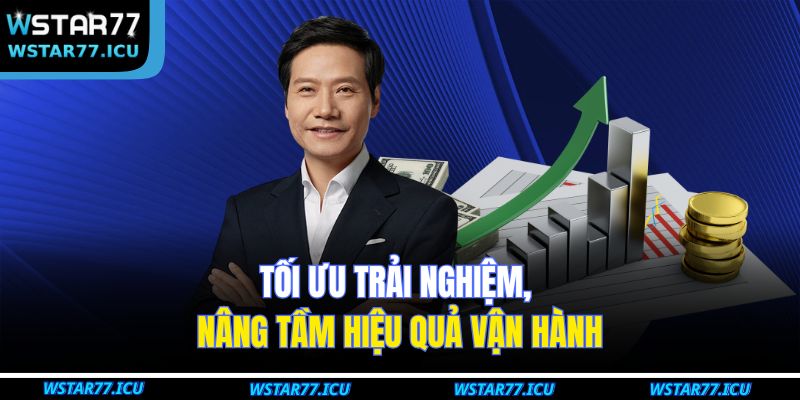 Tác Giả WSTART77 2 Tối ưu trải nghiệm, nâng tầm hiệu quả vận hành