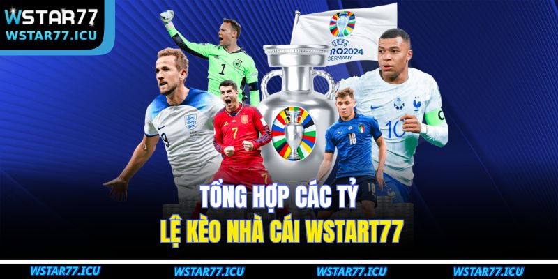 Tổng hợp các tỷ lệ kèo nhà cái WSTART77