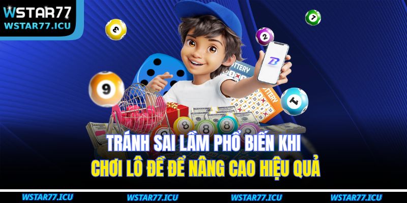 Dự Đoán Lô Chính Xác Và Phương Pháp Hiệu Quả Tại WSTART77 4 Tránh sai lầm phổ biến khi chơi lô đề để nâng cao hiệu quả