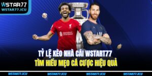 Tỷ Lệ Kèo Nhà Cái WSTART77 - Tìm Hiểu Mẹo Cá Cược Hiệu Quả 11 Tỷ Lệ Kèo Nhà Cái WSTART77
