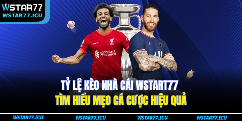 Tỷ Lệ Kèo Nhà Cái WSTART77