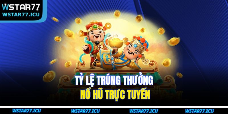 Game Nổ Hũ Tại WSTART77 – Trải Nghiệm Cá Cược Hấp Dẫn Nhất 3 Tỷ lệ trúng thưởng nổ hũ trực tuyến