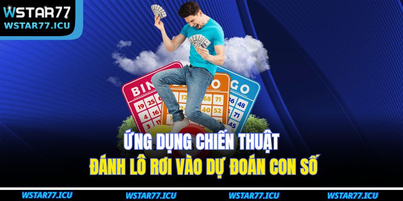 Đánh Lô Rơi WSTART77 Và Chiến Thuật Dự Đoán Con Số May Mắn 3 Ứng dụng chiến thuật đánh lô rơi vào dự đoán con số